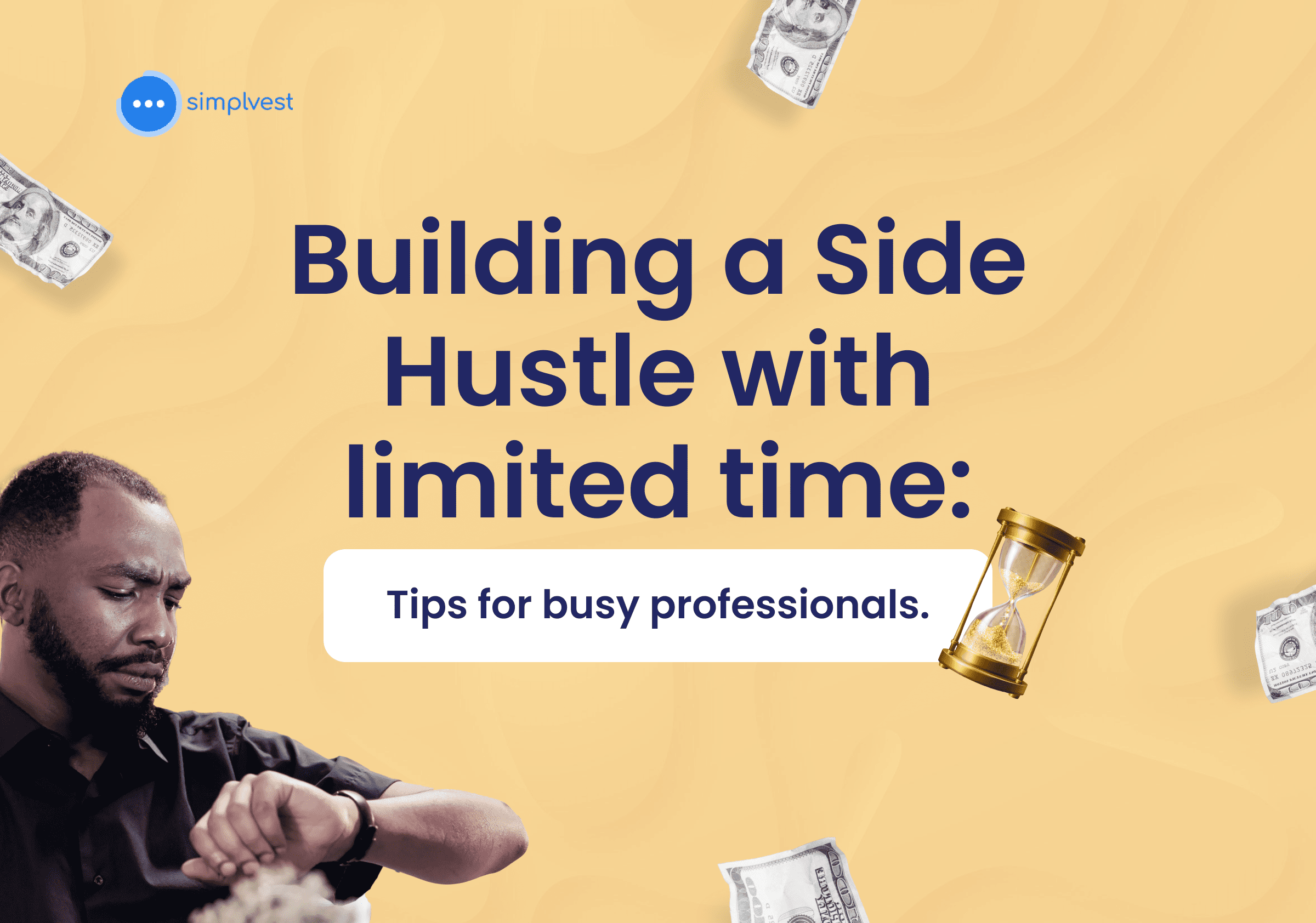 Building a Side Hustle with limited time: Tips for busy professionals. 